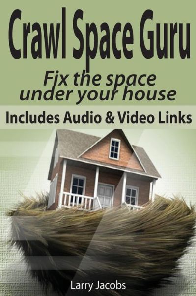 Cover for Larry Jacobs · Crawl Space Guru: Fix the Space Under Your House (Paperback Book) (2013)