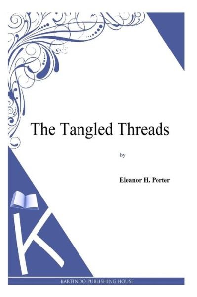 Cover for Eleanor H Porter · The Tangled Threads (Pocketbok) (2014)