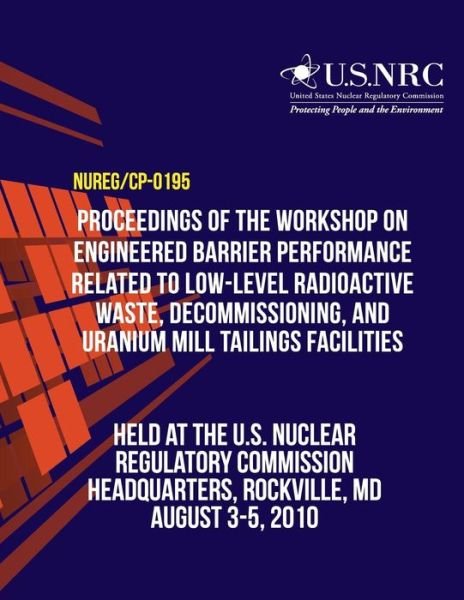 Cover for U S Nuclear Regulatory Commission · Proceedings of the Workshop on Engineered Barrier Performance Related to Low-level Radioactive Waste, Decommissioning, and Uranium Mill Tailings Facil (Paperback Bog) (2011)