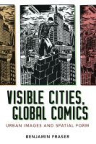 Cover for Benjamin Fraser · Visible Cities, Global Comics: Urban Images and Spatial Form (Hardcover bog) (2019)