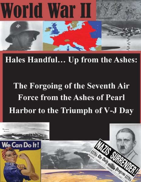 School of Advanced Air Power Studies · Hales Handful... Up from the Ashes: the Forgoing of the Seventh Air Force from the Ashes of Pearl Harbor to the Triumph of V-j Day (Taschenbuch) (2014)