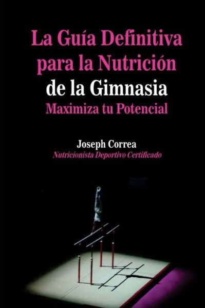 Cover for Correa (Nutricionista Deportivo Certific · La Guia Definitiva Para La Nutricion De La Gimnasia: Maximiza Tu Potencial (Paperback Book) (2014)