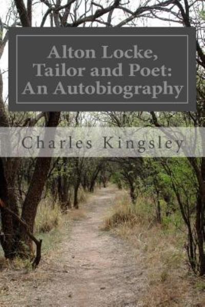 Cover for Charles Kingsley · Alton Locke, Tailor and Poet: an Autobiography (Paperback Book) (2014)