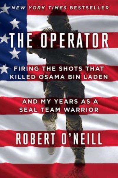 Cover for Robert O'Neill · The Operator: Firing the Shots that Killed Osama bin Laden and My Years as a SEAL Team Warrior (Hardcover Book) (2017)