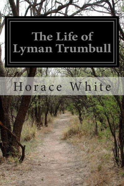 Cover for Horace White · The Life of Lyman Trumbull (Paperback Book) (2014)