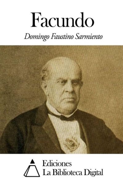 Facundo - Domingo Faustino Sarmiento - Livres - Createspace - 9781503039032 - 30 octobre 2014