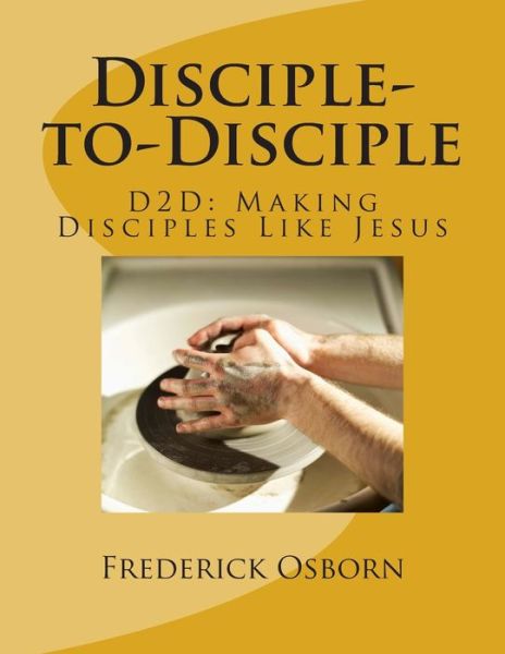 Cover for Frederick Osborn · Disciple-to-disciple: D2d Making Disciples Like Jesus (Taschenbuch) (2014)