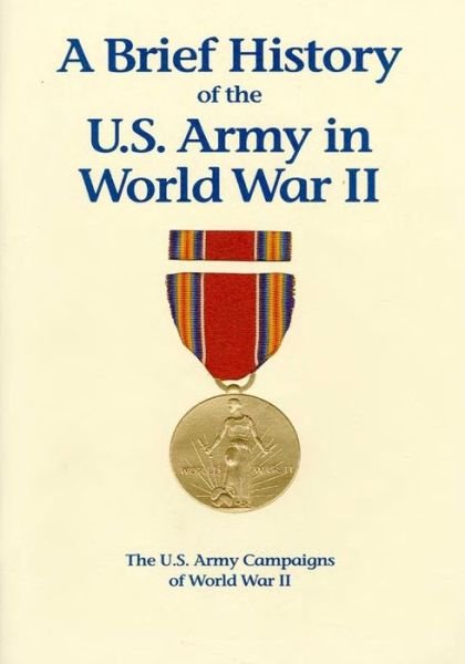 Cover for U S Army Center of Military History · The U.s. Army Campaigns of World War Ii: a Brief History of the U.s. Army in World War II (Taschenbuch) (2014)