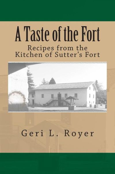 Cover for Geri L Royer · A Taste of the Fort: Recipes from the Kitchen of Sutter's Fort (Pocketbok) (2015)