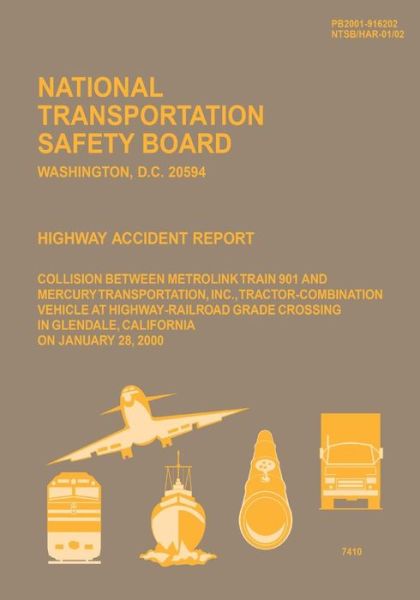 Highway Accident Report: Collision Between Metrolink Train 910 and Mercury Transportation, Inc., Tractor-combination Vehicle at Highway-railroa - National Transportation Safety Board - Books - Createspace - 9781512217032 - June 22, 2015