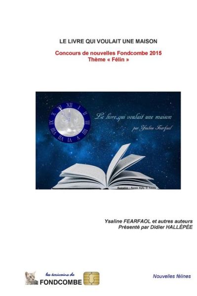 Le Livre Qui Voulait Une Maison: Concours De Nouvelles Fondcombe 2015 - Theme Felin - Kathy Dorl - Książki - Createspace - 9781514172032 - 23 maja 2015