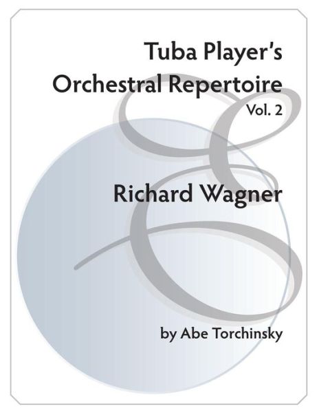 Cover for Abe Torchinsky · Tuba Player's Orchestral Repertoire: Volume 2 Wagner (Paperback Book) (2015)