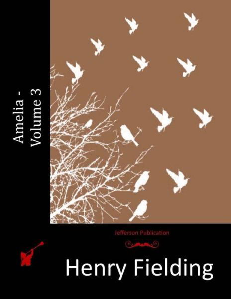 Amelia - Volume 3 - Henry Fielding - Books - Createspace - 9781514888032 - July 8, 2015