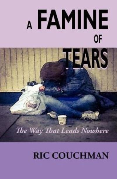 A Famine of Tears - Ric Couchman - Books - Createspace Independent Publishing Platf - 9781515245032 - March 23, 2016