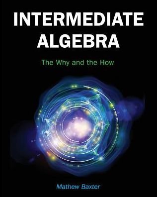 Cover for Mathew Baxter · Intermediate Algebra: The Why and the How (Taschenbuch) (2017)