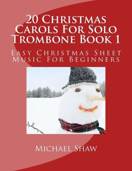 Cover for Michael Shaw · 20 Christmas Carols for Solo Trombone Book 1: Easy Christmas Sheet Music for Beginners (Pocketbok) (2015)