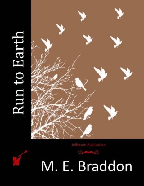 Cover for M E Braddon · Run to Earth (Pocketbok) (2015)