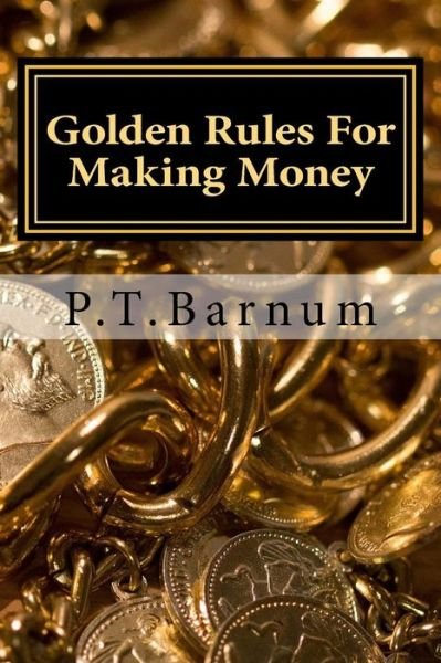 Cover for P T Barnum · Golden Rules for Making Money: 2015 Edition with Illstrations and Introduction by Stuart Hampton (Taschenbuch) (2015)