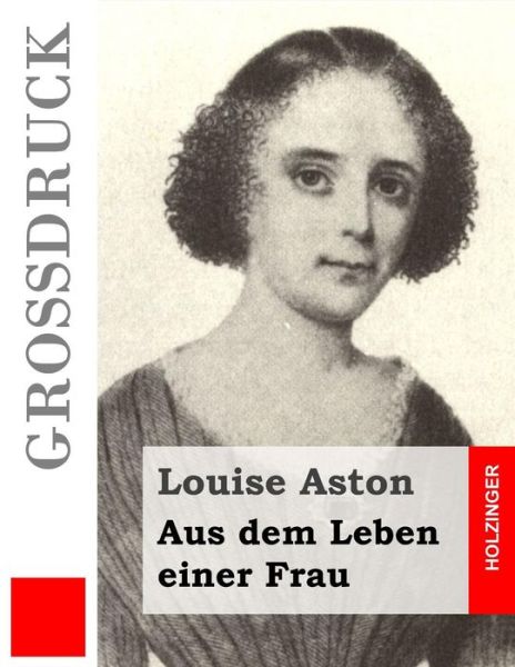 Cover for Louise Aston · Aus Dem Leben Einer Frau (Grossdruck) (Paperback Book) (2015)