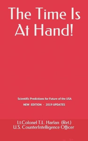Cover for Lt Colonel T L Harlan · The Time is at Hand!: Scientific Predictions Concerning the Future of America, Which Have All Come True So Far! (Pocketbok) (2015)
