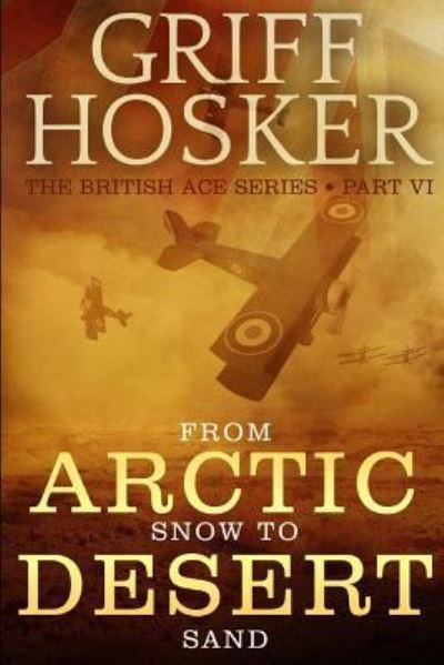 Cover for Griff Hosker · From Arctic Snow to Desert Sand (Pocketbok) (2018)