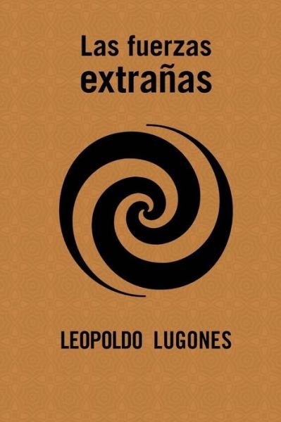 Cover for Leopoldo Lugones · Las fuerzas extranas (Pocketbok) (2016)