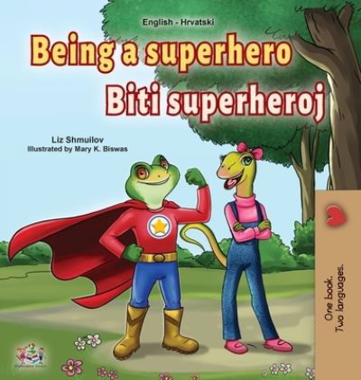 Cover for Liz Shmuilov · Being a Superhero (English Croatian Bilingual Book for Kids) (Innbunden bok) (2021)