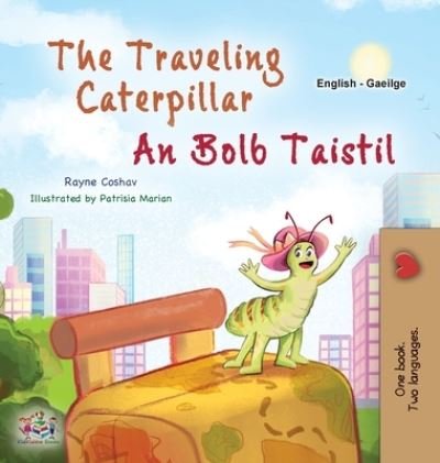 Cover for Rayne Coshav · Traveling Caterpillar (English Irish Bilingual Book for Kids) (Book) (2023)