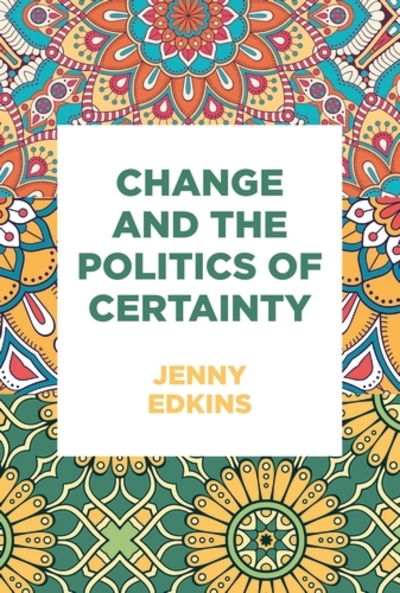 Cover for Jenny Edkins · Change and the Politics of Certainty (Paperback Book) (2019)