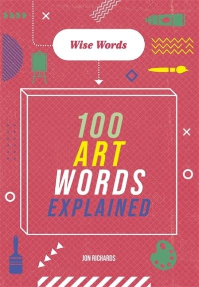 Cover for Jon Richards · Wise Words: 100 Art Words Explained - Wise Words (Paperback Bog) (2022)