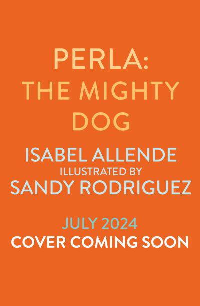 Perla: The Mighty Dog - Isabel Allende - Books - Bloomsbury Publishing PLC - 9781526669032 - July 4, 2024