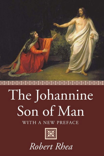 The Johannine Son of Man - Robert Rhea - Books - Wipf & Stock Publishers - 9781532637032 - September 21, 2017