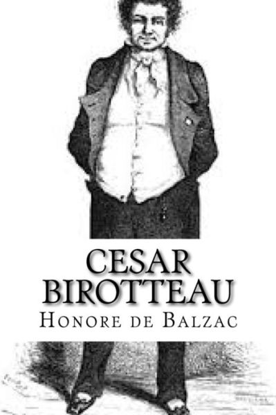 Cesar Birotteau - Honore De Balzac - Books - Createspace Independent Publishing Platf - 9781532877032 - April 22, 2016