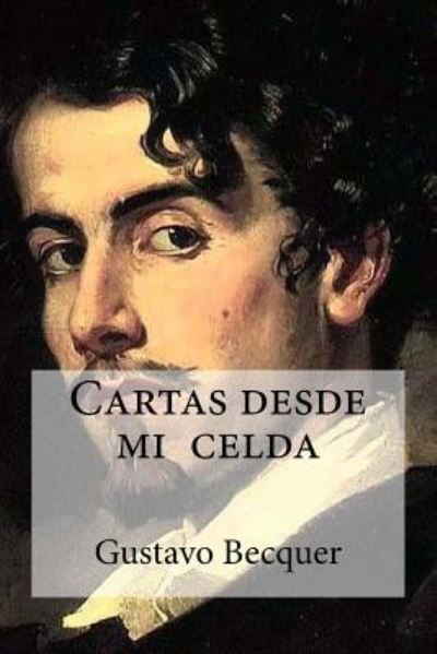 Cartas desde mi celda - Gustavo Adolfo Becquer - Kirjat - Createspace Independent Publishing Platf - 9781533391032 - sunnuntai 22. toukokuuta 2016