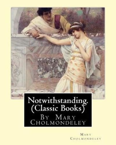 Cover for Mary Cholmondeley · Notwithstanding. By Mary Cholmondeley (Paperback Bog) (2016)