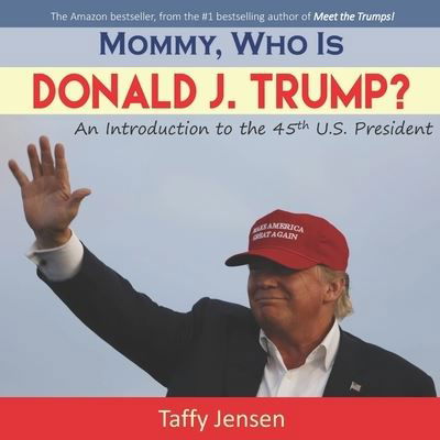 Cover for Taffy Jensen · Mommy, Who is Donald J. Trump? (Paperback Book) (2016)