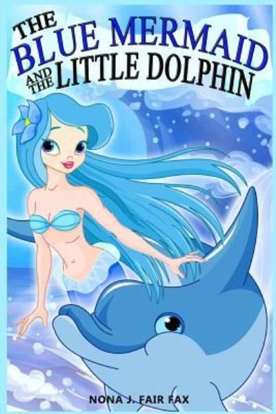 Cover for Nona J Fairfax · The Blue Mermaid and The Little Dolphin Book 1 (Pocketbok) (2016)