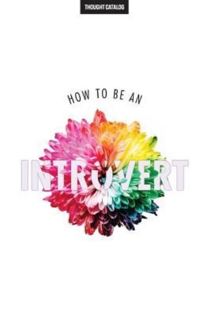 Cover for Thought Catalog · How To Be An Introvert (Paperback Book) (2016)