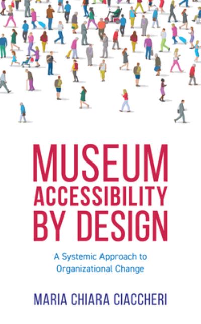 Cover for Maria Chiara Ciaccheri · Museum Accessibility by Design: A Systemic Approach to Organizational Change - American Alliance of Museums (Paperback Book) (2022)