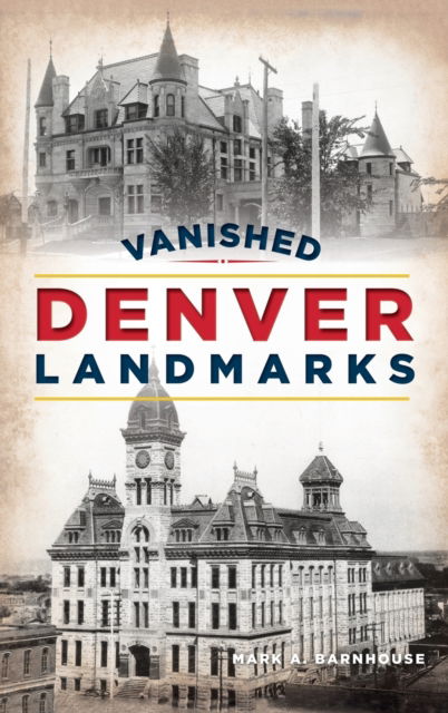 Cover for Mark A Barnhouse · Vanished Denver Landmarks - Lost (Hardcover Book) (2021)