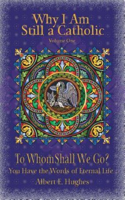 Why I Am Still a Catholic - Albert E Hughes - Boeken - Createspace Independent Publishing Platf - 9781542470032 - 22 januari 2017