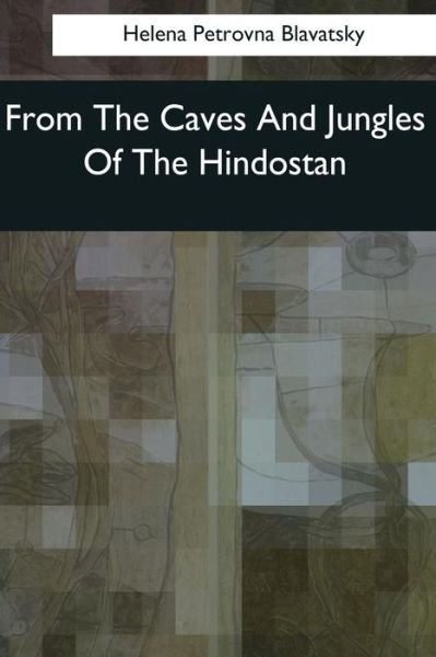 Cover for Helena Petrovna Blavatsky · From The Caves And Jungles Of The Hindostan (Paperback Book) (2017)