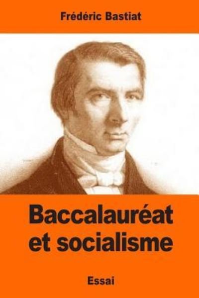 Baccalaur at Et Socialisme - Frederic Bastiat - Books - Createspace Independent Publishing Platf - 9781544885032 - March 25, 2017