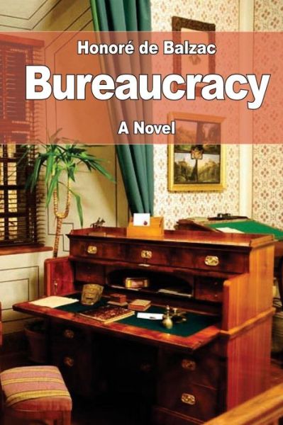 Bureaucracy - Honore De Balzac - Books - Createspace Independent Publishing Platf - 9781545325032 - April 12, 2017