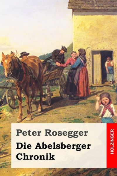 Cover for Peter Rosegger · Die Abelsberger Chronik (Paperback Book) (2017)