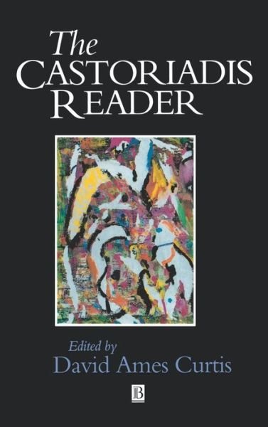 Cover for DA Curtis · The Castoriadis Reader - Wiley Blackwell Readers (Hardcover bog) (1997)