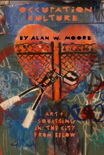 Occupation Culture: Art & Squatting in the City from Below - Alan Moore - Livros - Autonomedia - 9781570273032 - 19 de novembro de 2015