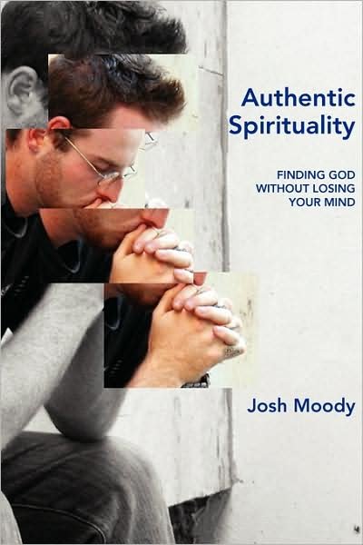 Cover for Josh Moody · Authentic Spirituality: Finding God without Losing Your Mind (Paperback Book) (2009)
