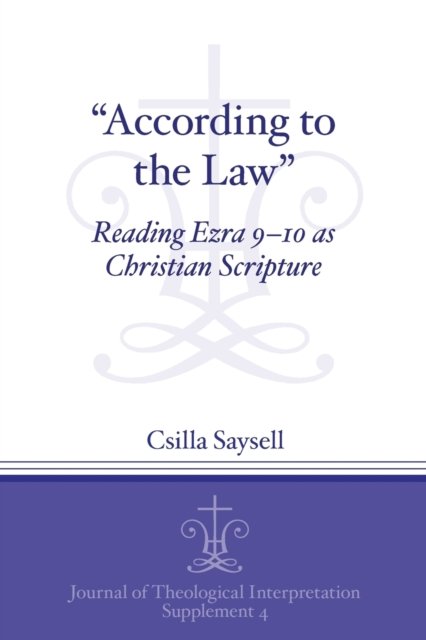 Cover for Csilla Saysell · &quot;According to the Law&quot;: Reading Ezra 9-10 as Christian Scripture - Journal of Theological Interpretation Supplements (Pocketbok) (2012)