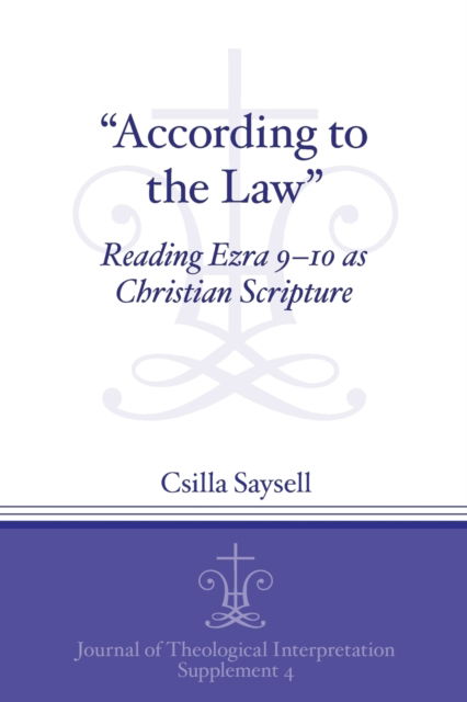 Cover for Csilla Saysell · &quot;According to the Law&quot;: Reading Ezra 9-10 as Christian Scripture - Journal of Theological Interpretation Supplements (Paperback Book) (2012)